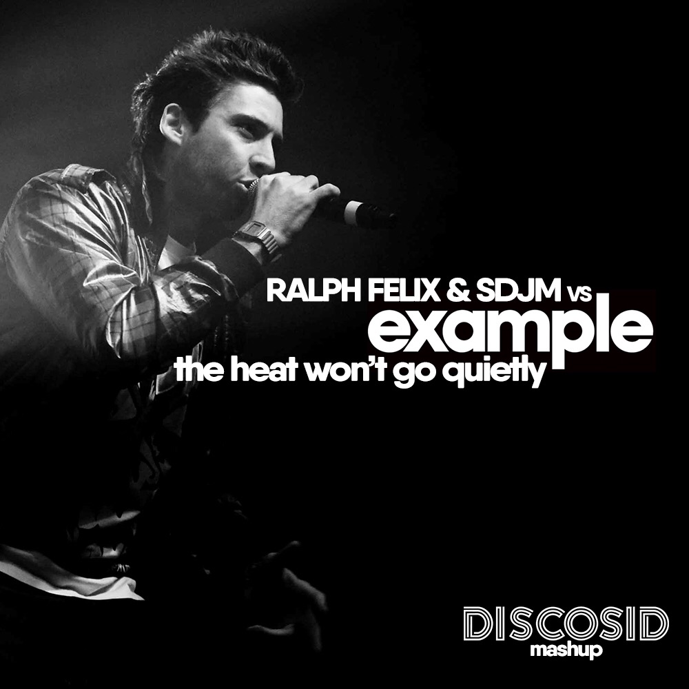 Ralph Felix & SDJM Vs Example - The Heat (Won't Go Quietly) (Discosid Mashup)